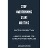 Stop Overthinking Start Writing: A Lined Journal For Anxious Overthinkers