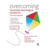 Overcoming Functional Neurological Symptoms: A Five Areas Approach: 5