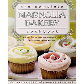 The Complete Magnolia Bakery Cookbook: Recipes from the World-Famous Bakery and Allysa Torey's Home Kitchen