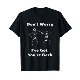 The Original Don't Worry I've Got You're Back Skeleton Shirt