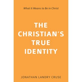 The Christian's True Identity: What It Means to Be in Christ