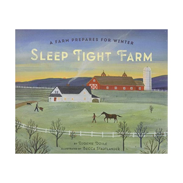 Sleep Tight Farm: A Farm Prepares for Winter
