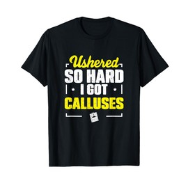 Ushered So Hard I Got Calluses Funny Ushering Proud Ushers T-Shirt