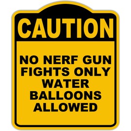 NO NERF GUN FIGHTS ONLY WATER BALLOONS ALLOWED Caution Yellow Black Aluminum Composite Sign 20 x 24 inches