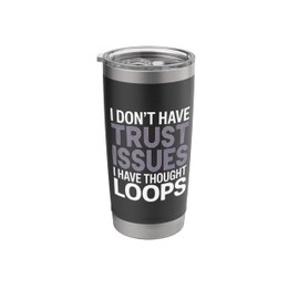 I Don't Have Trust Issues I Have Thought Loops Overthinker Stainless Steel Insulated Tumbler