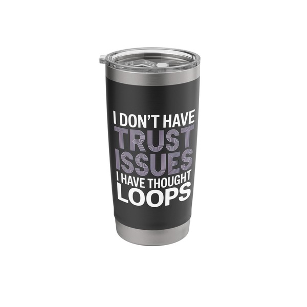 I Don't Have Trust Issues I Have Thought Loops Overthinker