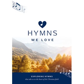 Hymns We Love Songbook: Exploring Hymns That Take Us the Heart of the Christian Faith (Ministry resource for outreach to seniors/elderly people ... beliefs about God and Jesus they express.)