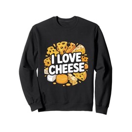 I Love Cheese Delicious Cheesy Dreams Sweatshirt