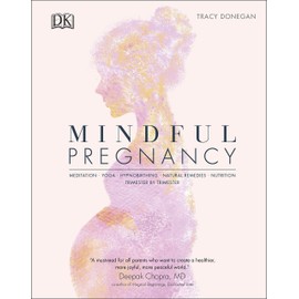 Mindful Pregnancy: Meditation, Yoga, Hypnobirthing, Natural Remedies, and Nutrition - Trimester by Trimester
