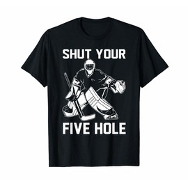 T-Shirts Shut Your Five Hole Funny T-Shirt Ice Hockey Gift Ideas Black