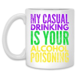 My casual drinking is your alcohol poisoning MARDI GRAS funny Mug | White ceramic 11 Oz or 15 Oz, 11 Oz