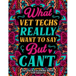 Vet Tech Coloring Book for Adults: A Hilarious & Funny Veterinary Technician Gift Idea for Women & Men