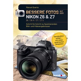 Bessere Fotos mit der Nikon Z6 & Z7 Z6 / Z6 II / Z7 / Z7 II: Schritt für Schritt zu faszinierenden Bild- und Videoergebnissen. Verständlich erklärt - ... Beispielen (humboldt - Freizeit & Hobby)