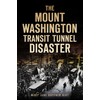 The Mount Washington Transit Tunnel Disaster