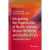 Integrating the Organization of Health Services, Worker Wellbeing and Quality
