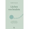 Lâchez vos boulets: Le guide express pour cesser de porter