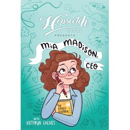 Hopscotch Girls Presents: Mia Madison, CEO (Volume 1)
