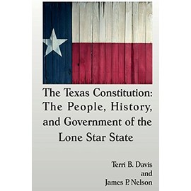The Texas Constitution: The People, History, and Government of the Lone Star State