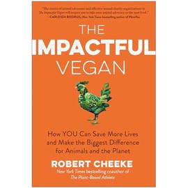 The Impactful Vegan: How You Can Save More Lives and Make the Biggest Difference for Animals and the Planet