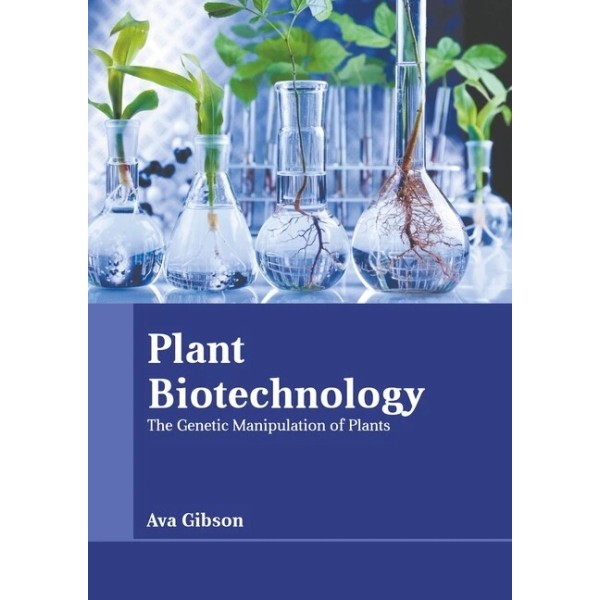 Plant Biotechnology: The Genetic Manipulation Of Plants