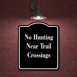 Work House Signs No Hunting Near Trail Crossings BLACK Aluminum Composite Sign - 20"x24"