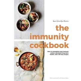 The Immunity Cookbook: How to Strengthen Your Immune System and Boost Long-Term Health, with 100 Easy Recipes