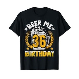 Beer Me It's My 36th Birthday Alcohol Lover 36 Years Old T-Shirt