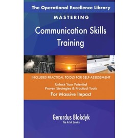 The Operational Excellence Library; Mastering Communication Skills Training