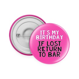 Rib Ticklerz - Funny Birthday Badge It's My Birthday If Lost Return To Bar Novelty Joke Gifts Night Out Best Friend Bestie Colleague Uncle Auntie Mum Dad - BA61