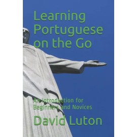 Learning Portuguese On The Go: An Introduction For Beginners And Novices