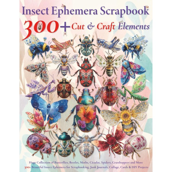 Insect Ephemera Scrapbook – 300+ Cut & Craft Elements: Huge
