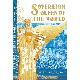 Sovereign Queen of the World: The Word of the Mother Goddess at the End and Beginning of Time