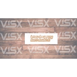 VISX I May Be Wrong Doubt Jokes Funny Bumper Vinyl Sticker  Laptop Truck Car Humor