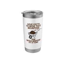 Have Faith To Move That Mountain, Wheelbarrow Matthew 17:20 Stainless Steel Insulated Tumbler