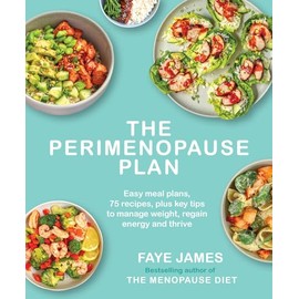 The Perimenopause Plan: Easy meal plans. 75 recipes plus key tips to manage weight, regain energy and thrive