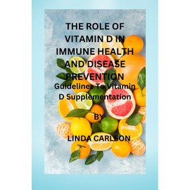  THE ROLE OF VITAMIN D IN IMMUNE HEALTH AND DISEASE PREVENTION: Guidelines To Vitamin D Supplementation