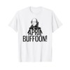 Shakespeare says you are an April Buffoon April Fool T-shirt