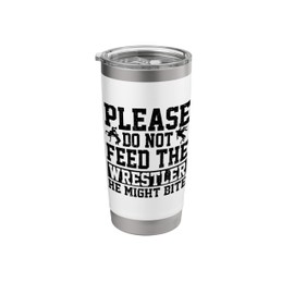 Please Do Not Feed The Wrestler Funny Wrestling Lover Stainless Steel Insulated Tumbler