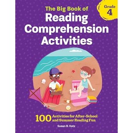 The Big Book of Reading Comprehension Activities, Grade 4: 100 Activities for After-School and Summer Reading Fun