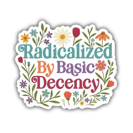 SUNHADO Radicalized by Basic Decency Sticker, Anti Felon President Stickers, Resist Flower Human Rights Decal, Social Justice Democracy Gifts Decoration for Laptops, Phones, Water Bottles, Car, Window