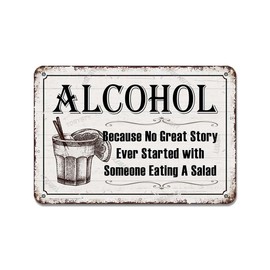 Alcohol Because No Great Story Ever Started With Someone Eating A Salad Retro Look 8 X 12 Inch Metal Decoration Painting Sign for Home Kitchen Bar Pub Man Cave Farmhouse Game Room Funny Wall Decor