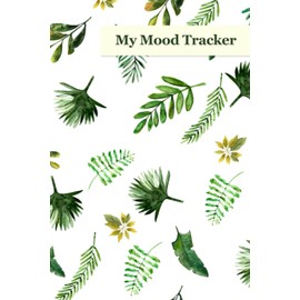 My Mood Tracker: Manage your moods and feel better | make informed healthy decision with this journal | Track what causes your moods to change notebook