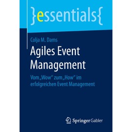 Agiles Event Management: Vom „Wow“ zum „How“ im erfolgreichen Event Management (essentials)