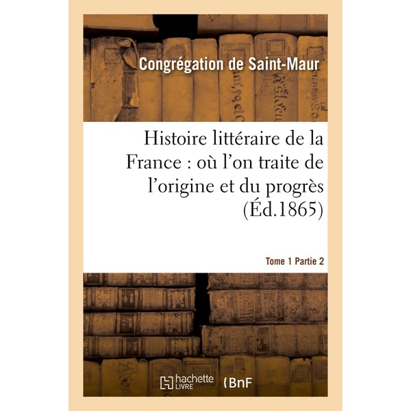 Histoire Littéraire de la France: Où l'On Traite de l'Origine
