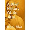 A Brief History Of Jiu Jitsu