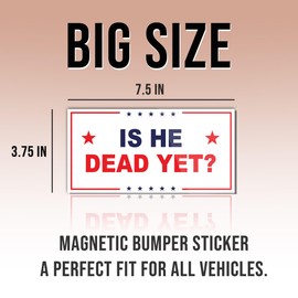 Political Magnet is He Dead Yet White Funny Gifts Political Joke Humor Magnet for Bumper, Refrigerator, Cruise Door, Car, Truck 7.5x3.75in