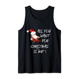 All you want for Christmas is me All I want for Xmas is you Tank Top