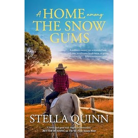 A Home Among the Snow Gums: the new novel set in small-town Hanrahan from the bestseller THE VET FROM SNOWY RIVER. Funny and feel-good reading, perfect for readers of Rachael Johns and Alissa Callen.