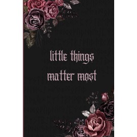 Little Things Matter Most: A perfect journal for you to share your thoughts daily. Journal is the safe place for the breathing of your heart. Best gift for Women and Men.