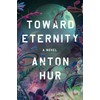 Toward Eternity: A Novel